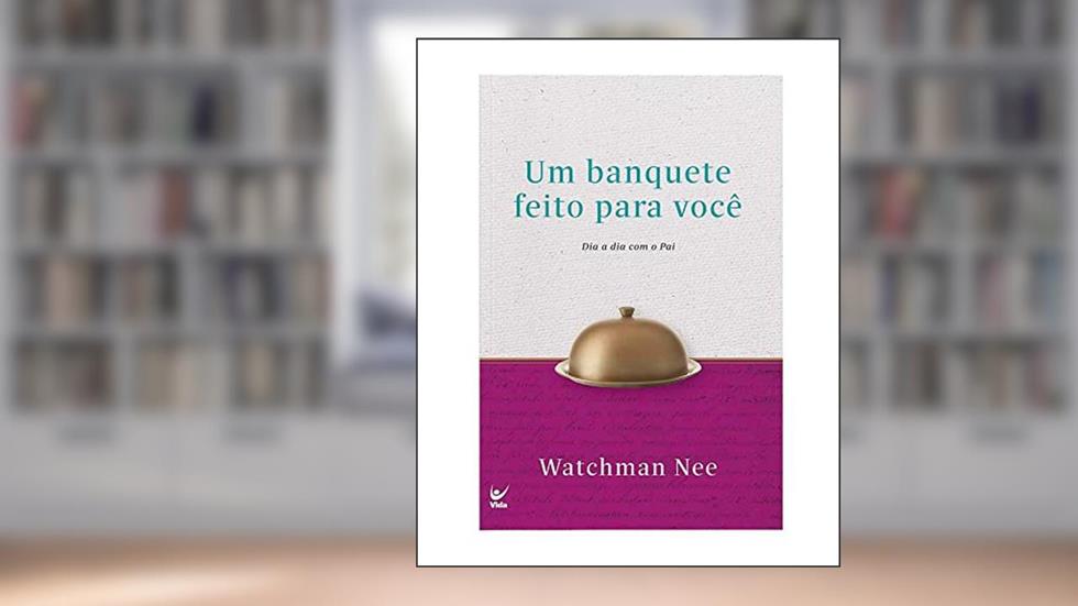 Um Banquete Feito Para Você, do autor Watchman Nee