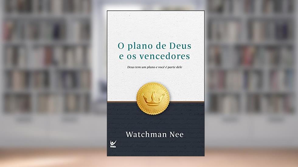 O plano de Deus e os vencedores: Deus tem um plano e você é parte dele, do autor Watchman Nee