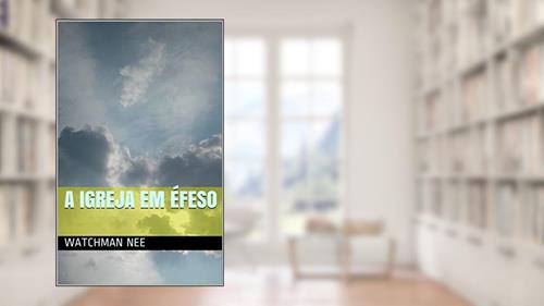 Capa de A IGREJA EM ÉFESO, do autor Watchman Nee