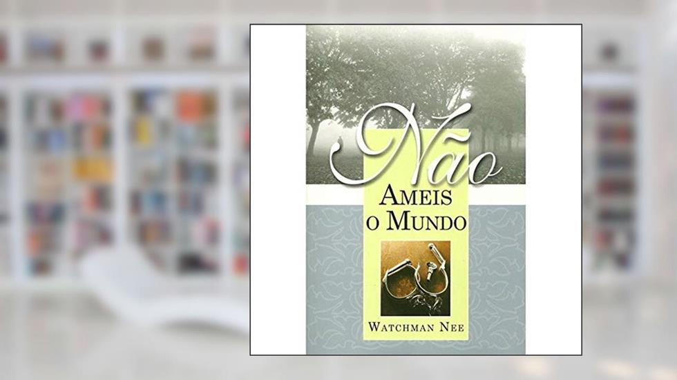 Não Ameis O Mundo, do autor Watchman Nee