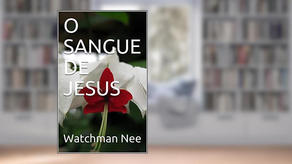 O SANGUE DE JESUS, do autor Watchman Nee