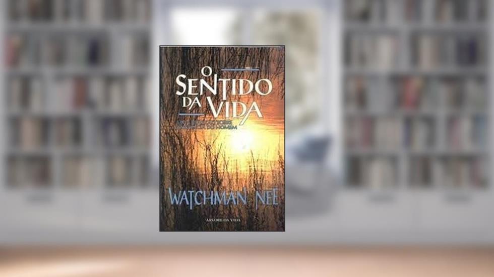 O Sentido Da Vida, do autor Watchman Nee
