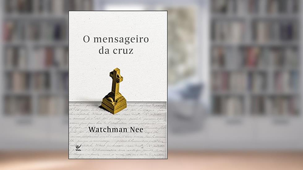 O mensageiro da cruz, do autor Watchman Nee