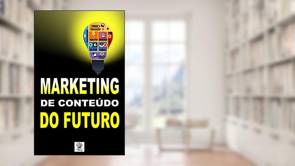Marketing de Conteúdo do Futuro (Marketing Digital 2023, Livro Marketing Digital, Livro Marketing de Conteúdo), do autor Chaves Para a Riqueza