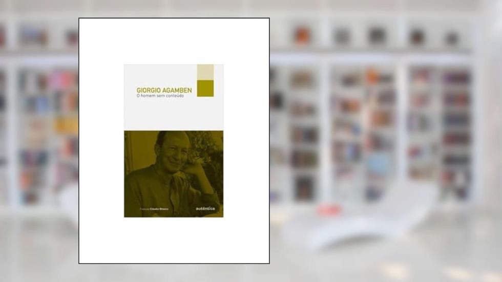 O homem sem conteúdo, do autor Giorgio Agamben
