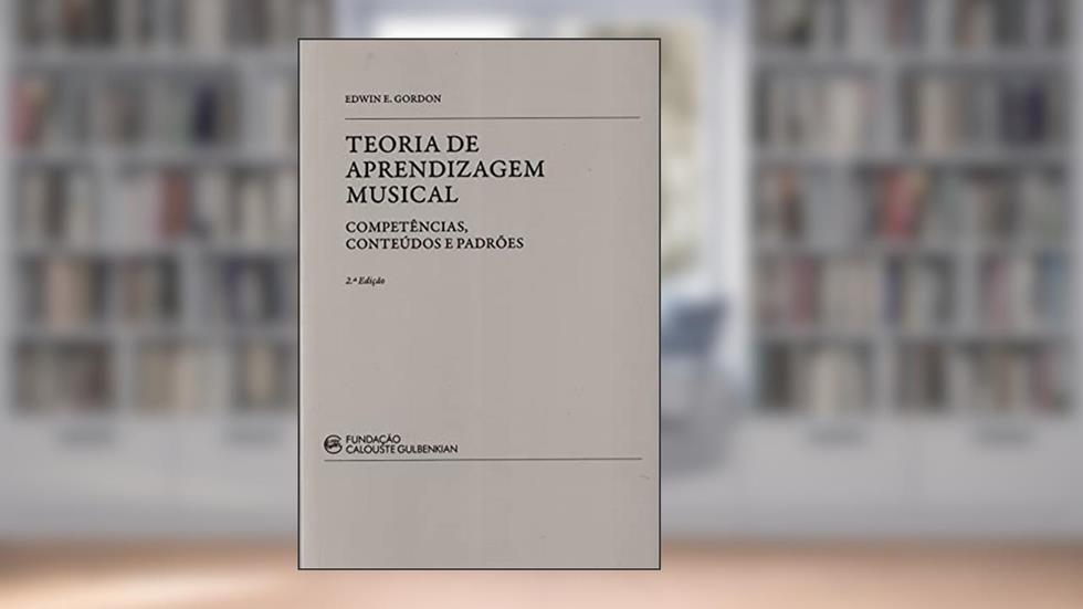 Teoria de Aprendizagem Musical. Competências, Conteúdos e Padrões, do autor Edwin E. Gordon