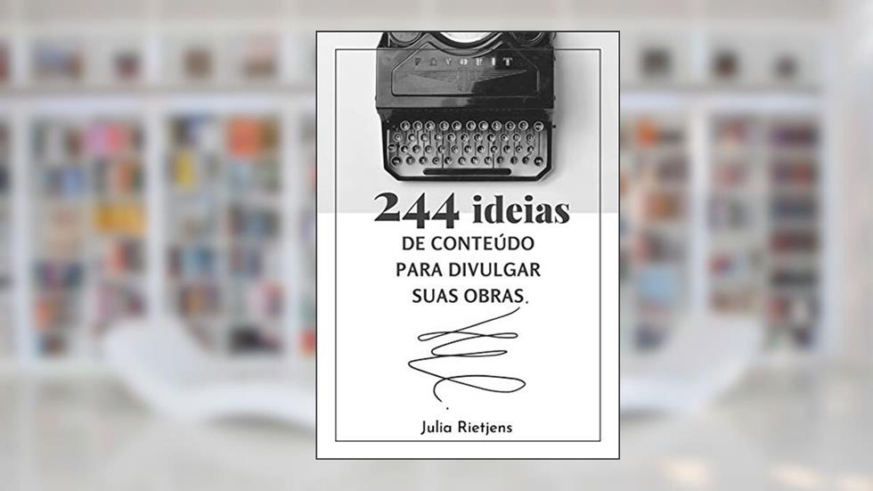 244 Ideias De Conteúdo Para Divulgar Suas Obras, do autor Julia Rietjens