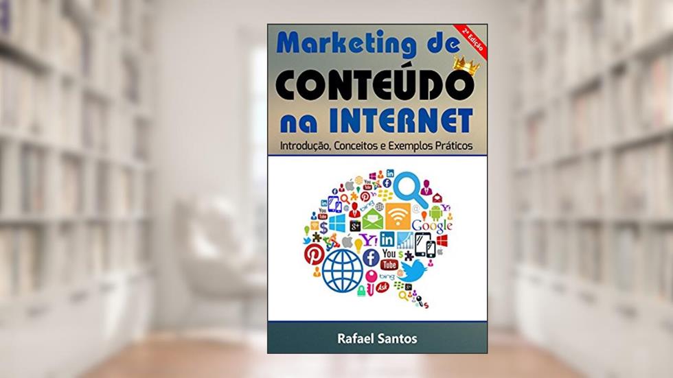 Marketing de Conteúdo na Internet: Introdução, Conceitos e Exemplos Práticos, do autor Rafael Santos