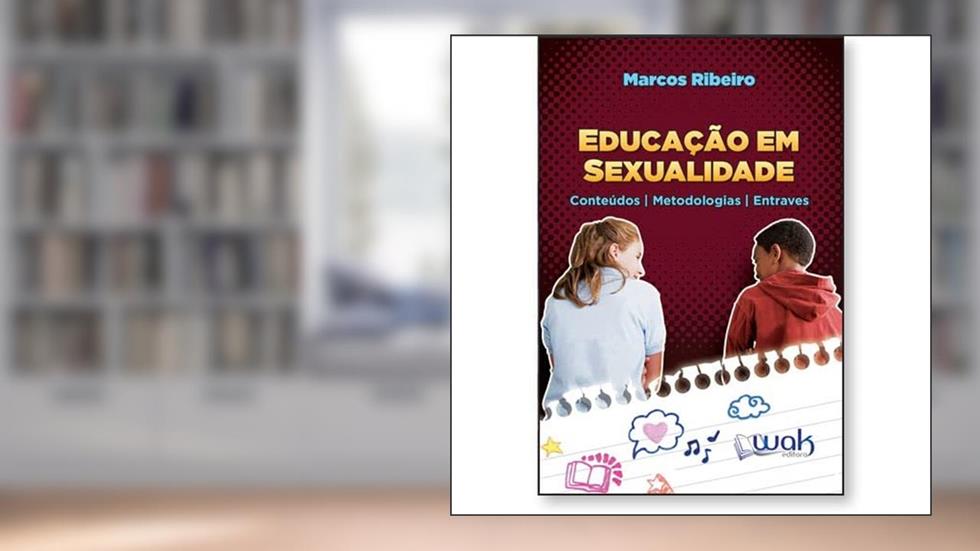 Educação em Sexualidade - Conteúdos, Metodologias e Entraves, do autor Marcos Ribeiro