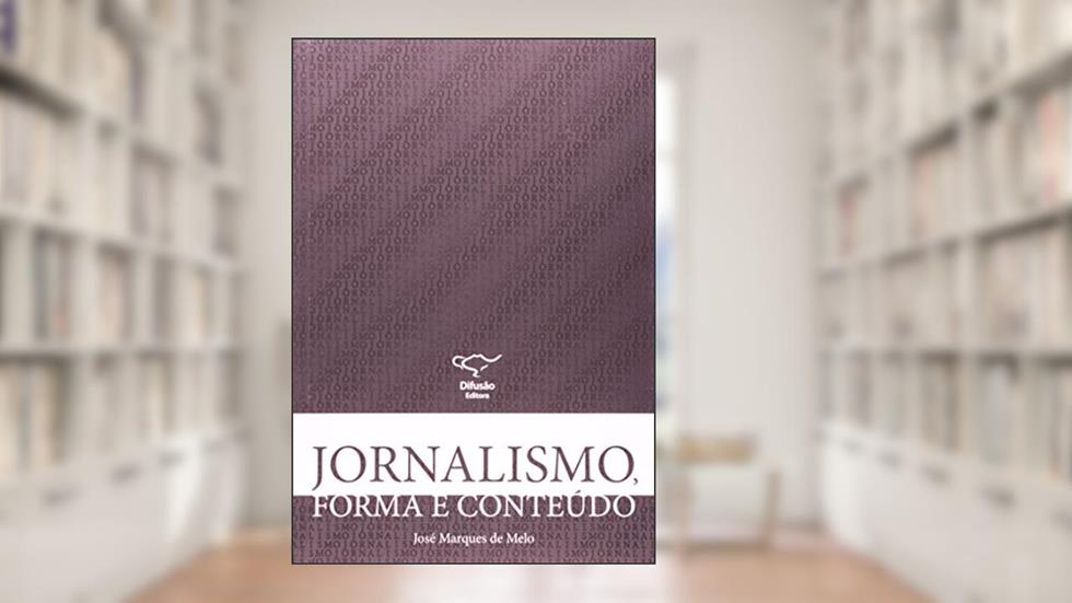 Jornalismo, forma e conteúdo, do autor José Marques de Melo