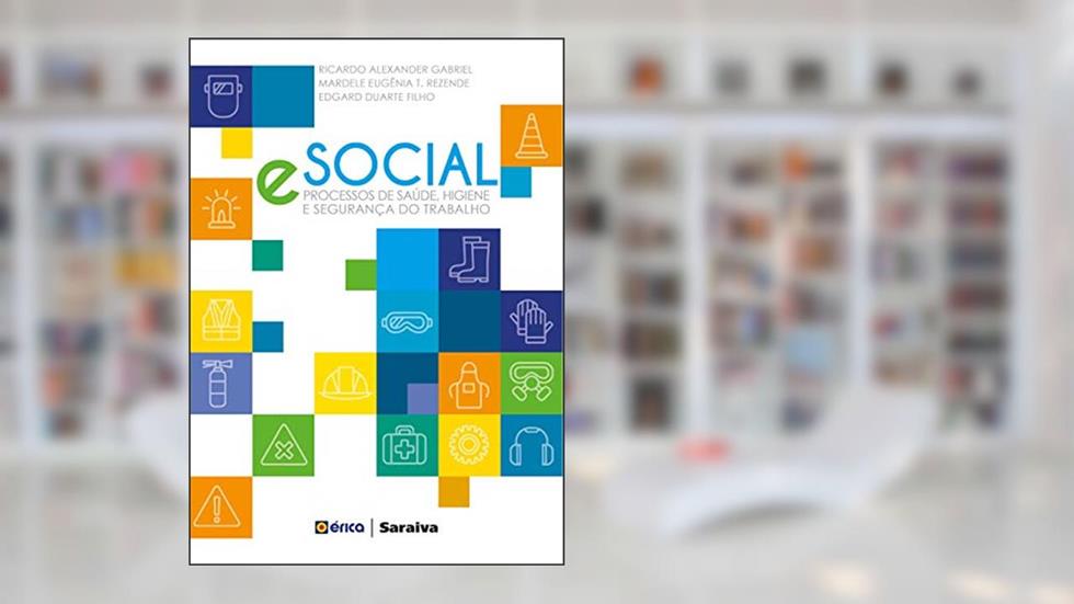 E-social: Processos de saúde, higiene e segurança do trabalho, do autor Mardele Eugênia Teixeira Rezende; Edgard Duarte Filho; Ricardo Alexander Gabriel