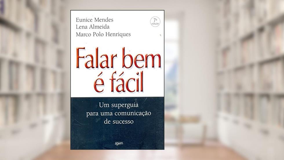 Falar Bem É Fácil. Um Superguia Para Uma Comunicação de Sucesso, do autor Eunice Mendes