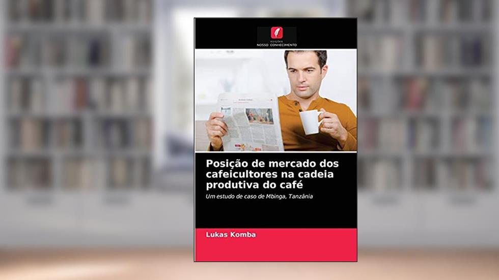 Posição de mercado dos cafeicultores na cadeia produtiva do café: Um estudo de caso de Mbinga, Tanzânia, do autor Lukas Komba
