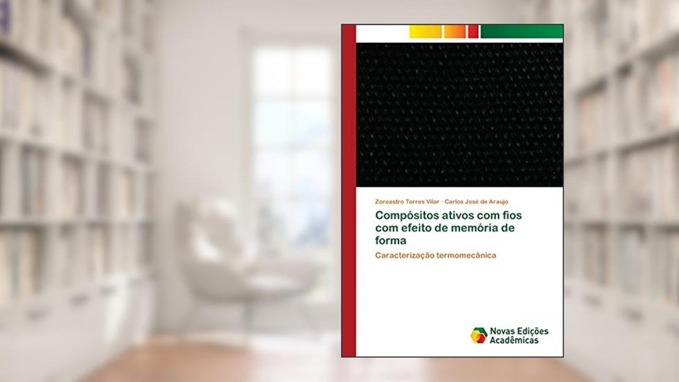 Compósitos ativos com fios com efeito de memória de forma: Caracterização termomecânica, do autor Zoroastro Torres Vilar; Carlos José de Araujo