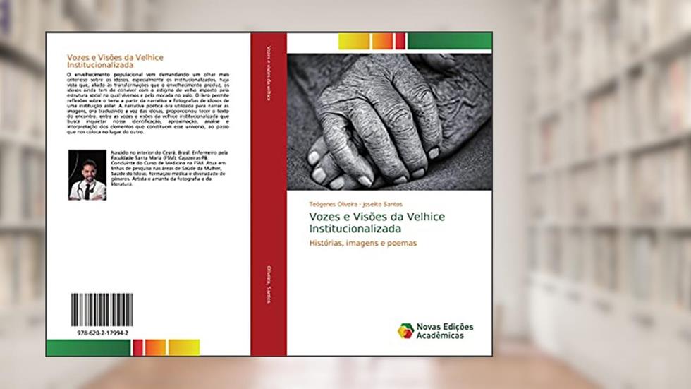 Vozes e Visões da Velhice Institucionalizada: Histórias, imagens e poemas, do autor Teógenes Oliveira; Joselito Santos