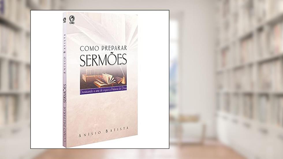 Como preparar sermões, do autor Anisio Batista Dantas
