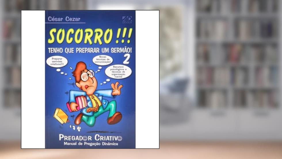 Socorro!!! Tenho que Preparar um Sermão! - Volume 2, do autor César Cezar