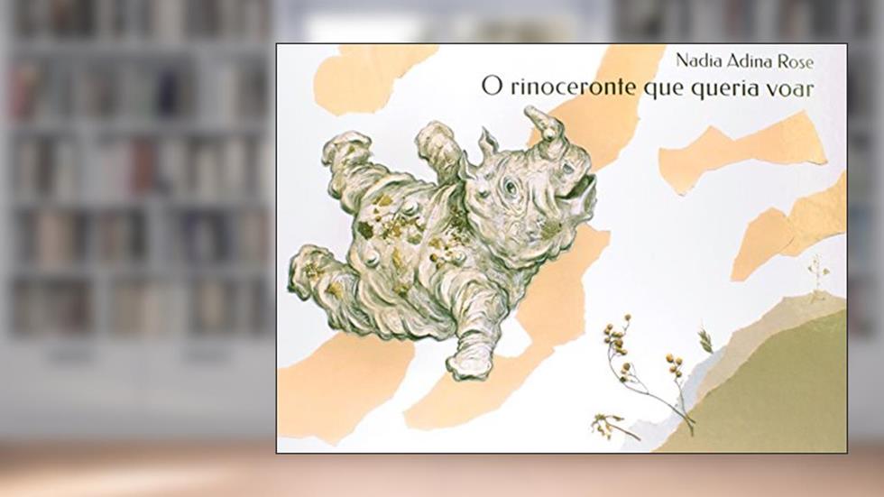 O Rinoceronte que Queria Voar, do autor Nadia Adina Rose