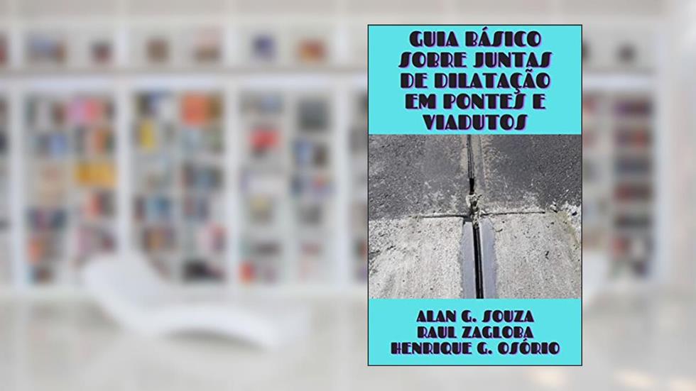 GUIA BÁSICO SOBRE JUNTAS DE DILATAÇÃO EM PONTES E VIADUTOS, do autor RAUL ZAGLOBA; ALAN GOMES; HENRIQUE OSÓRIO