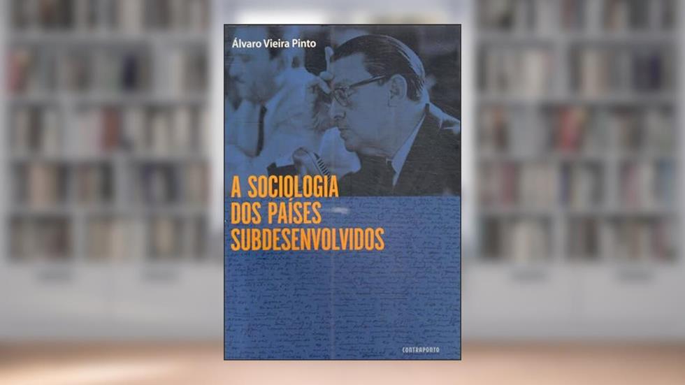 A Sociologia dos Países Subdesenvolvidos, do autor Álvaro Vieira Pinto