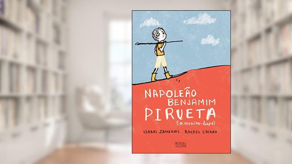 Benjamim Napoleão Pirueta O Menino Lupa, do autor Isabel Zambujal; Rachel Caiano