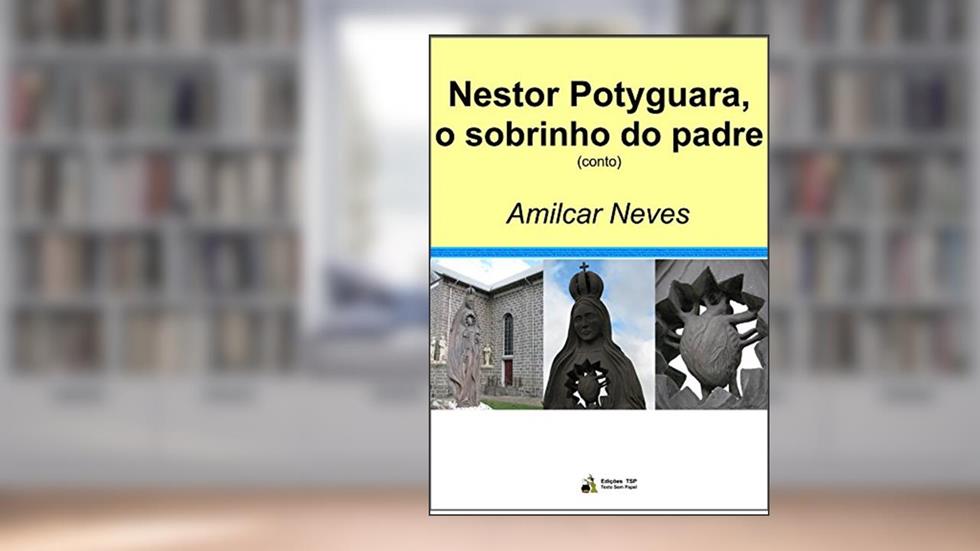 Nestor Potyguara, o sobrinho do padre, do autor Amilcar Neves