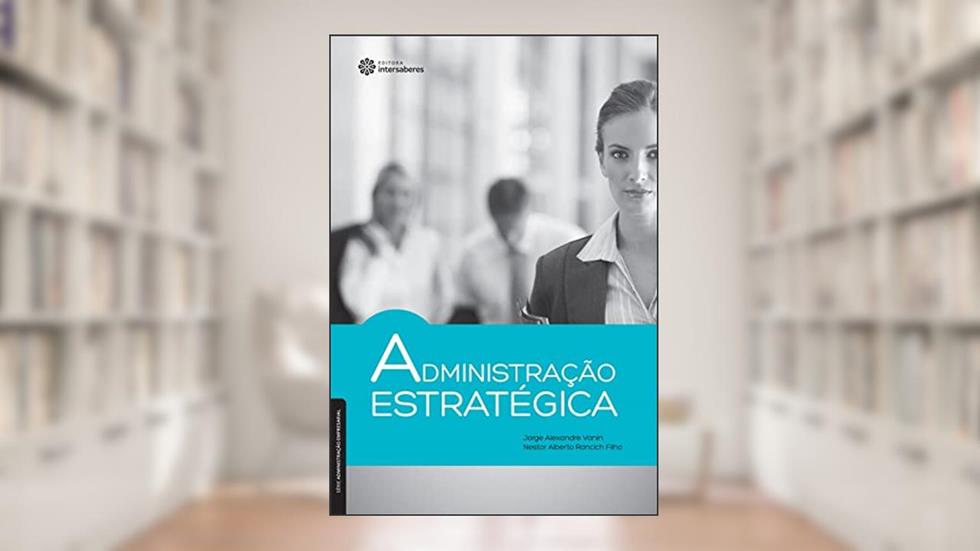 Administração estratégica, do autor Jorge Alexandre Vanin; Nestor Alberto Rancich Filho