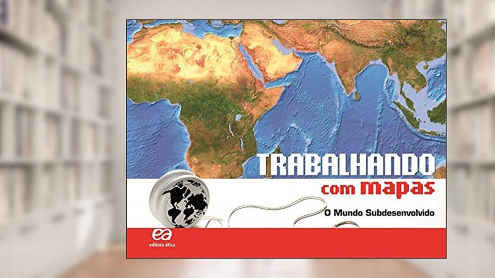 Trabalhando com Mapas - O Mundo Subdesenvolvido, do autor Editora Ática