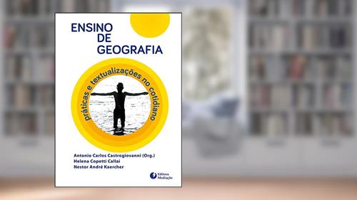 ENSINO DE GEOGRAFIA: PRÁTICAS E TEXTUALIZAÇÕES NO COTIDIANO, do autor HELENA COPETTI CALLAI; NESTOR ANDRÉ KAERCHER