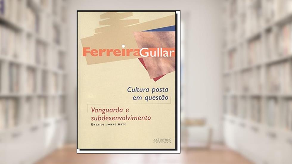 Vanguarda e Subdesenvolvimento. Cultura Posta em Questão, do autor Ferreira Gullar