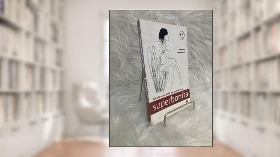 600 Dicas do GNT Para Você Ficar Superbonita, do autor Sonia Biondo