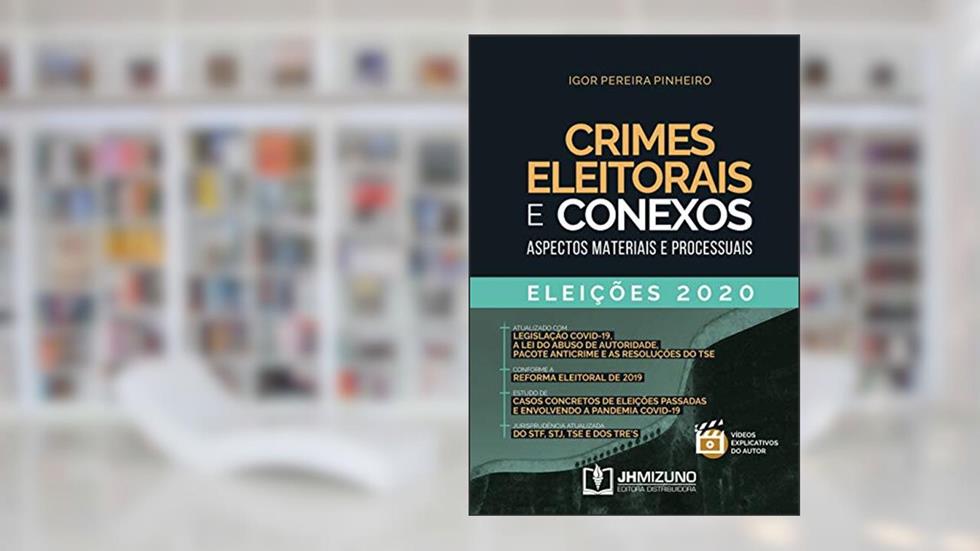 Crimes Eleitorais e Conexos: Aspectos Materiais e Processuais - Eleições 2020, do autor Igor Pereira Pinheiro