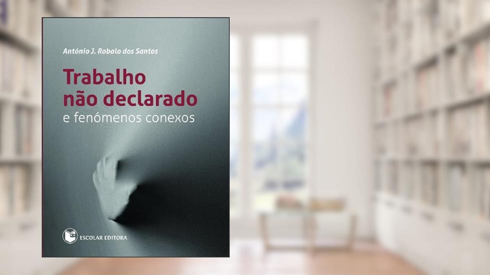 Trabalho não Declarado e Fenômenos Conexos, do autor António J. Robalo dos Santos