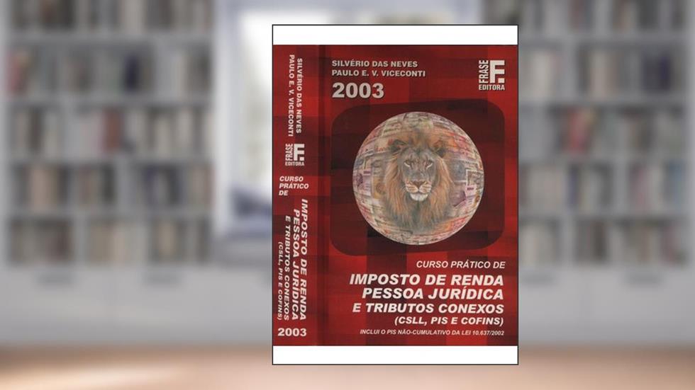 Curso Prático De Imposto De Renda Pessoa Jurídica E Tributos Conexos, do autor Silverio Das Neves