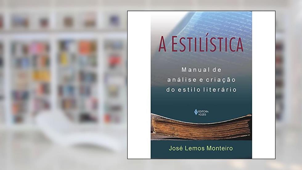 Estilística: Manual de análise e criação do estilo literário, do autor José Lemos Monteiro