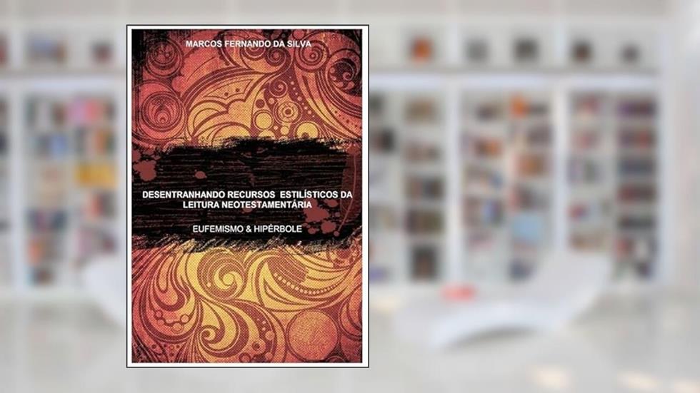 Desentranhando Recursos Estilisticos da Leitura Neotestamentaria, do autor Marcos Fernando Da Silva