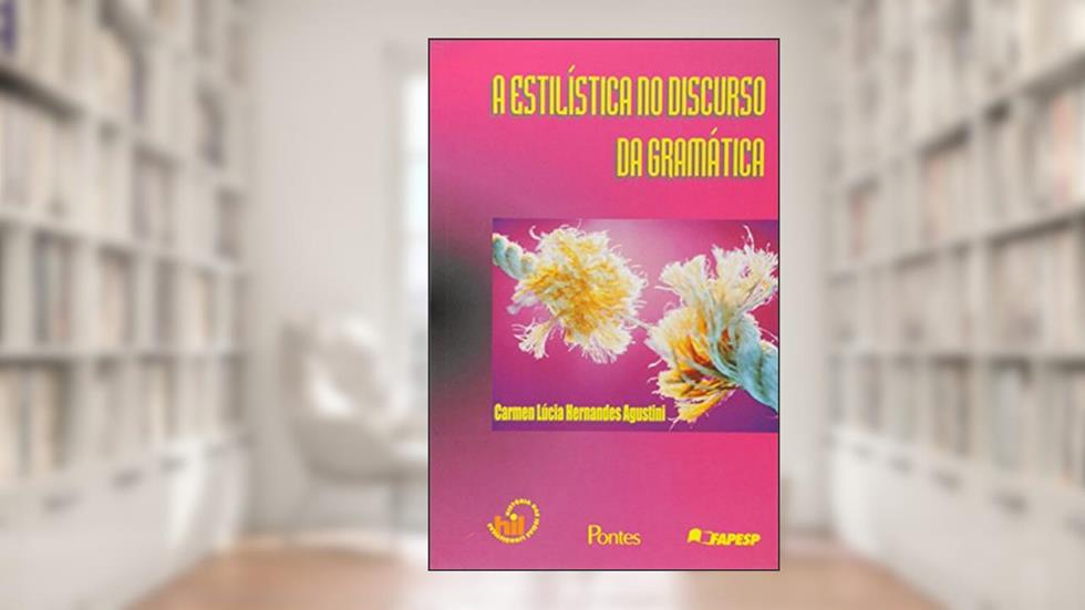 A Estilística No Discurso Da Gramatica, do autor CARMEN LÚCIA HERNANDES AGUSTINI