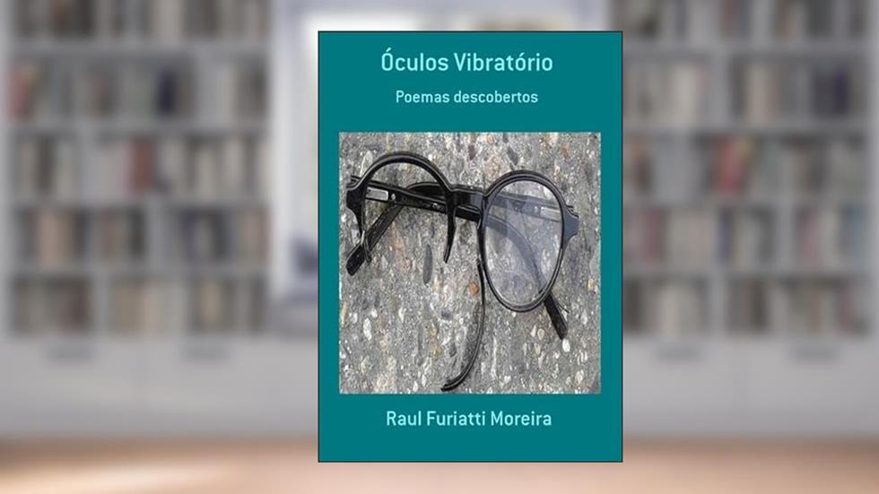 Oculos Vibratorio, do autor Raul Furiatti Moreira
