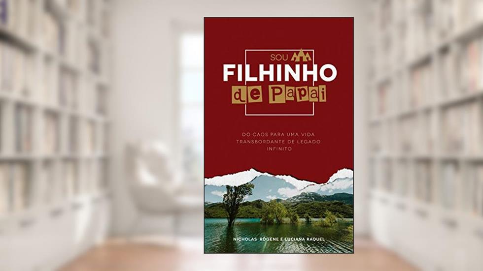 Sou filhinho de Papai: Do caos para um vida transbordante de legado infinito, do autor Nicholas Rogene