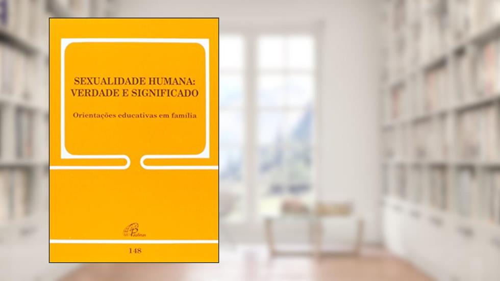 Sexualidade humana: verdade e significado - 148: Orientações educativas em família - 148, do autor Conselho Pontifício para a família