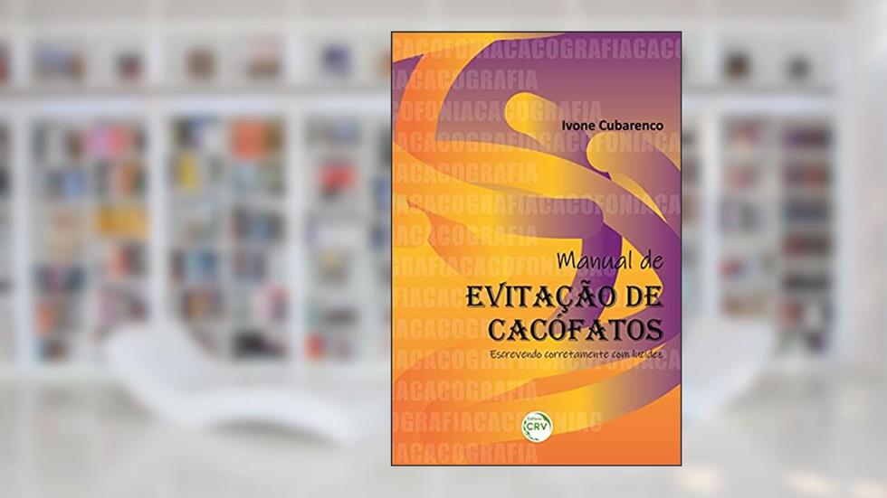 Manual de evitação de cacófatos: escrevendo corretamente com lucidez, do autor Ivone Cubarenco