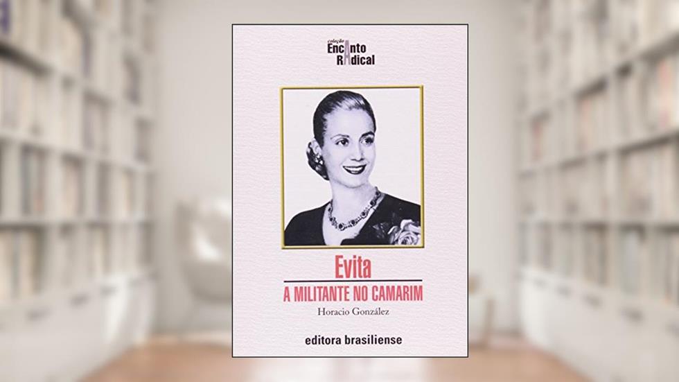 Evita. A Militante no Camarim, do autor Horácio Gonzales