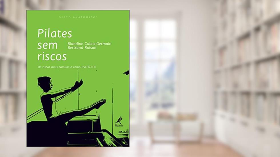 Pilates sem riscos: Os riscos mais comuns e como evitá-los, do autor Blandine Calais-Germain; Bertrand Raison