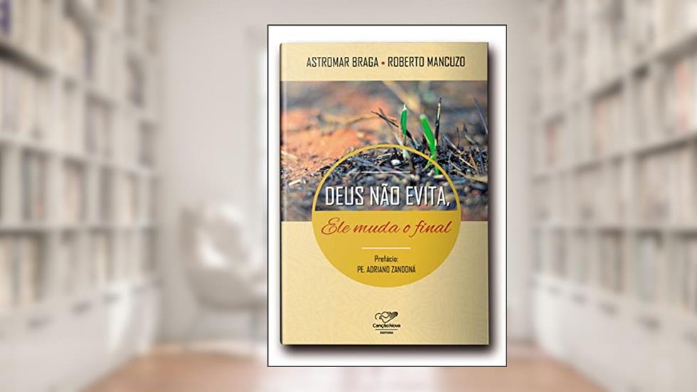 Deus não evita, Ele muda o final, do autor Astromar Braga; Roberto Mancuzo