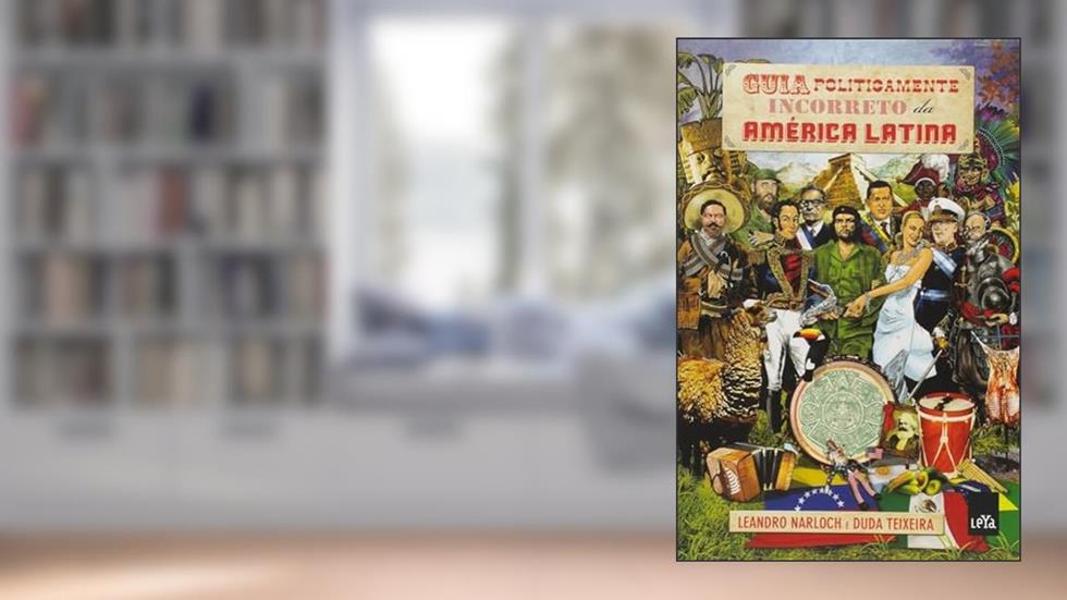 Guia politicamente incorreto da América Latina, do autor Duda Teixeira
