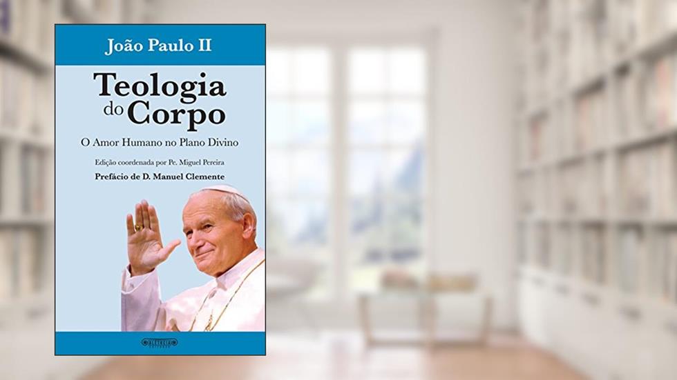 Teologia do Corpo: O amor humano no plano divino, do autor João Paulo II