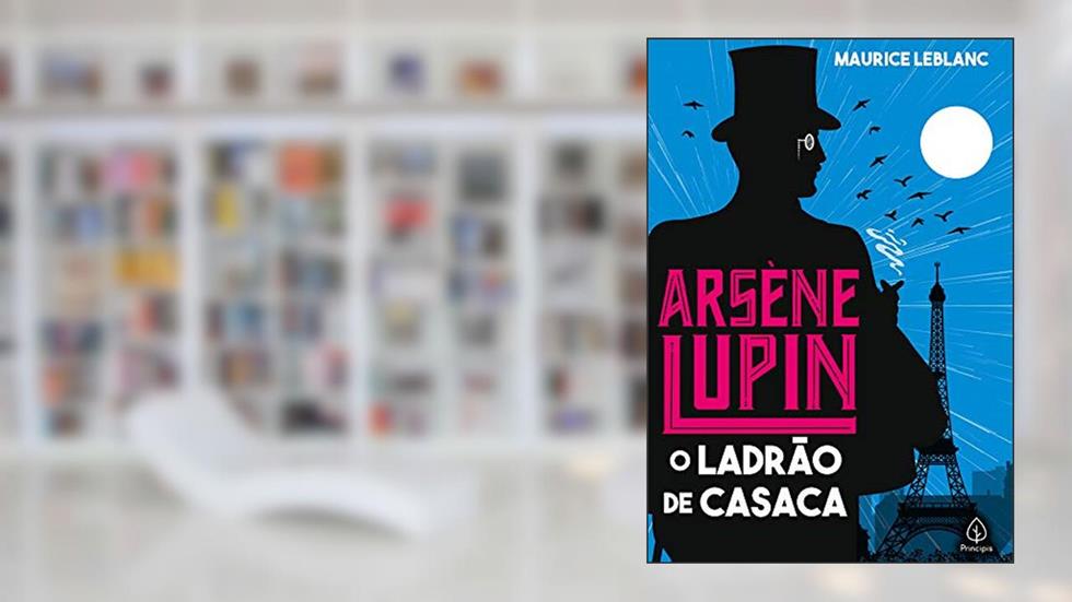 Arsène Lupin, o ladrão de casaca, do autor Maurice Leblanc