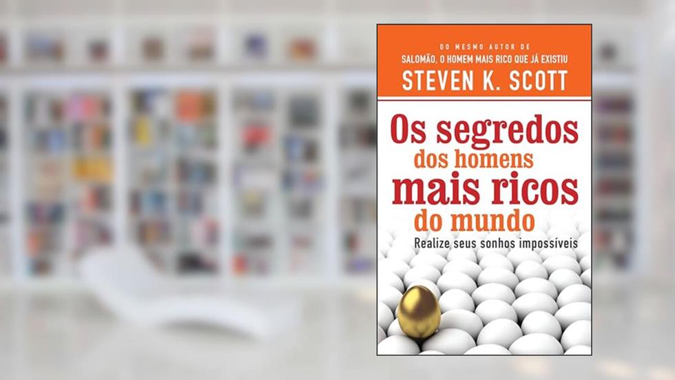 Os segredos dos homens mais ricos do mundo: Realize seus sonhos impossíveis, do autor Steven K. Scott