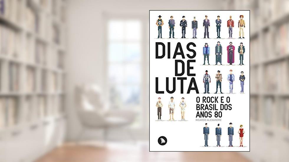 Dias de Luta: O rock e o Brasil dos anos 80, do autor Ricardo Alexandre