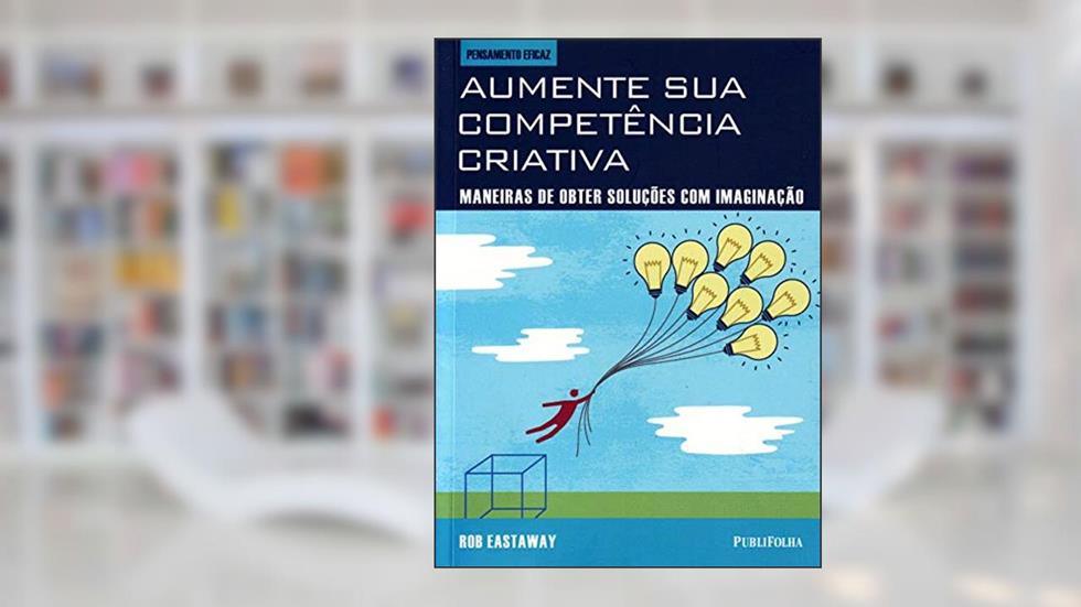 Aumente Sua Competência Criativa, do autor ROB EASTAWAY